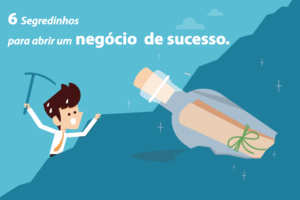 6 Segredinhos Para Abrir Um Negócio De Sucesso. - EIFFEL ORGANIZACAO CONTABIL