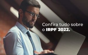 Irpf 2022: Tudo De Que Você Precisa Saber - EIFFEL ORGANIZACAO CONTABIL