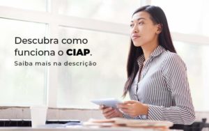 Ciap: Como Funciona? - EIFFEL ORGANIZACAO CONTABIL