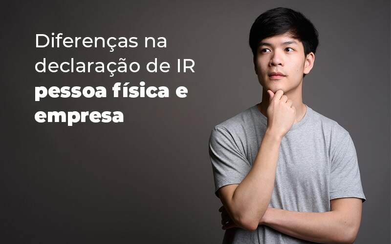 Declaração De Ir: Saiba A Diferença Para Pessoa Física E Empresa - EIFFEL ORGANIZACAO CONTABIL