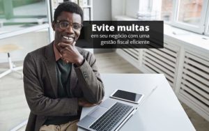 Como Realizar Uma Gestão Fiscal Eficiente? - EIFFEL ORGANIZACAO CONTABIL