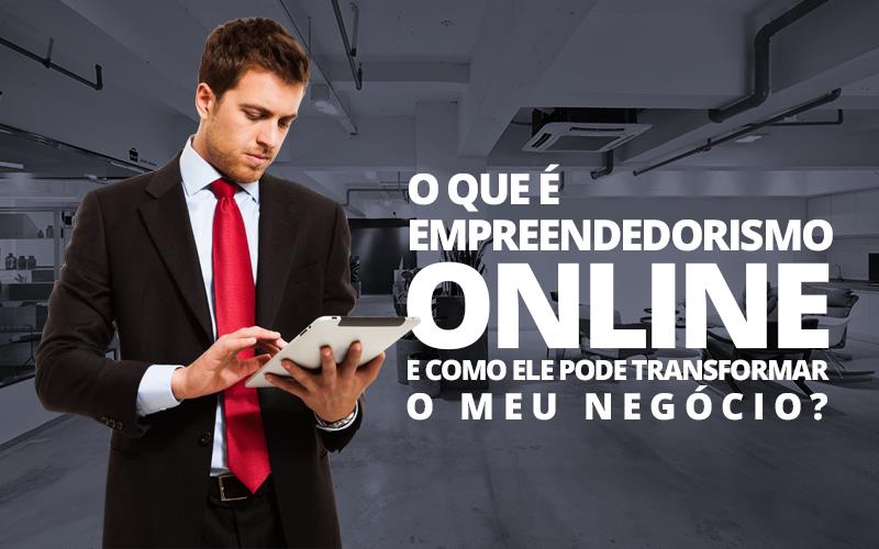 O Que é Empreendedorismo Online E Como Ele Pode Transformar O Meu Negócio? - EIFFEL ORGANIZACAO CONTABIL