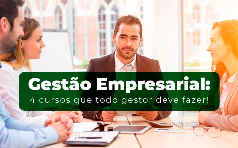 Gestão Empresarial: 4 Cursos Que Todo Gestor Deve Fazer! - EIFFEL ORGANIZACAO CONTABIL