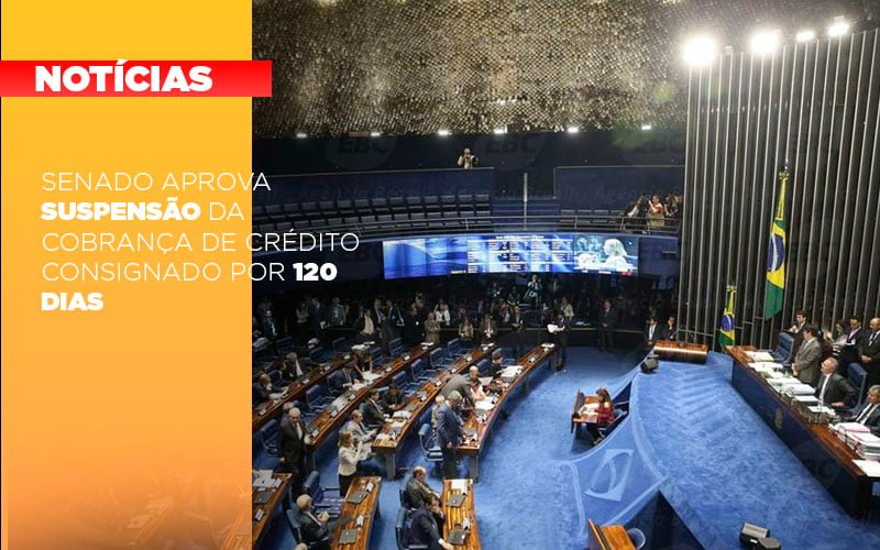 Senado Aprova Suspensão Da Cobrança De Crédito Consignado Por 120 Dias - EIFFEL ORGANIZACAO CONTABIL