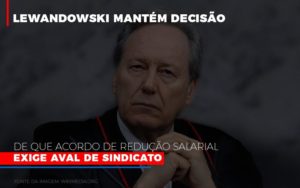 Lewnadowiski Mantém Decisão De Que Acordo De Redução Salarial Exige Aval De Sindicato - EIFFEL ORGANIZACAO CONTABIL