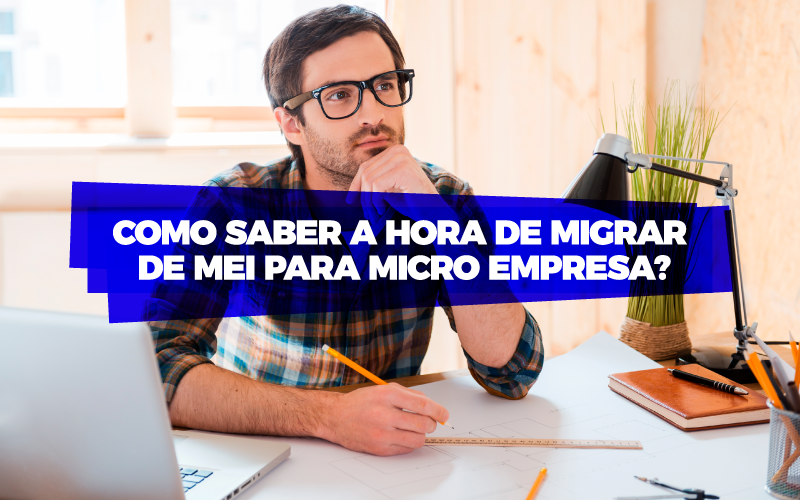 Como Saber A Hora De Migrar De Mei Para Microempresa? - EIFFEL ORGANIZACAO CONTABIL