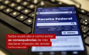 Não Declarar O Imposto De Renda O Que Acontece? - EIFFEL ORGANIZACAO CONTABIL