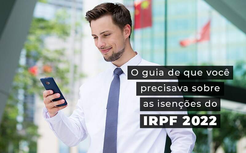 Saiba Como Funcionam As Isenções Do Irpf 2022 - EIFFEL ORGANIZACAO CONTABIL