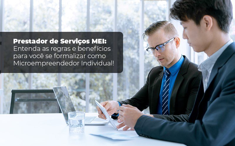 Prestador De Serviços Mei: Entenda As Regras E Benefícios Para Você Se Formalizar Como Microempreendedor Individual! - EIFFEL ORGANIZACAO CONTABIL