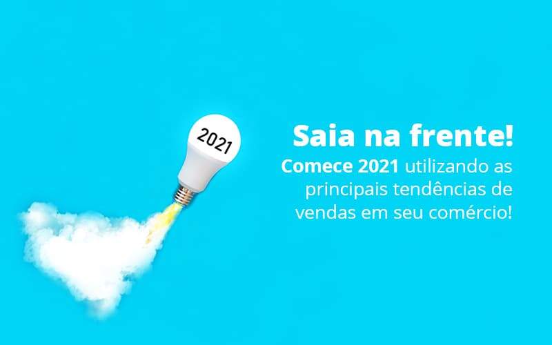 Tendências De Vendas: Como Sair Na Frente Em 2021 - EIFFEL ORGANIZACAO CONTABIL