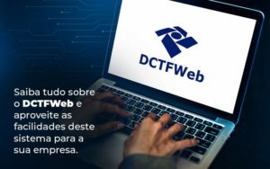 Dctfweb: Conheça Esse Conceito E Fique Por Dentro Das Dicas - EIFFEL ORGANIZACAO CONTABIL