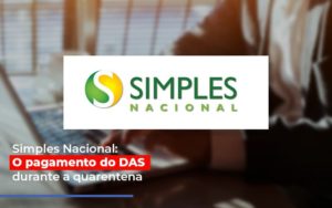 Simples Nacional: O Pagamento Do Das Durante A Quarentena - EIFFEL ORGANIZACAO CONTABIL