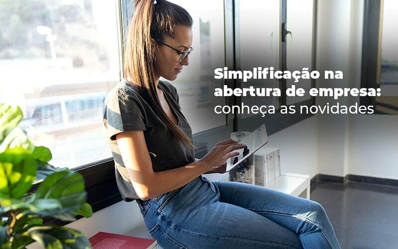 Simplificação Na Abertura De Empresas Novidades Que Facilitam A Vida Do Empresário - EIFFEL ORGANIZACAO CONTABIL