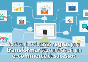 Você Conhece Todas As Regras Para Transformar Seu Comércio Em Um E Commerce De Sucesso? - EIFFEL ORGANIZACAO CONTABIL