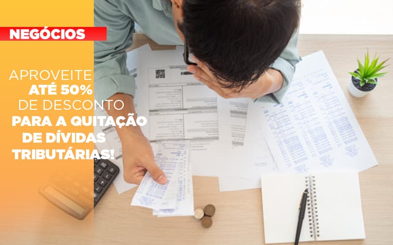 Aproveite Até 50% De Desconto Para A Quitação De Dívidas Tributárias! - EIFFEL ORGANIZACAO CONTABIL