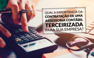 Qual A Importância Da Contratação De Uma Assessoria Contábil Terceirizada Para Sua Empresa? - EIFFEL ORGANIZACAO CONTABIL