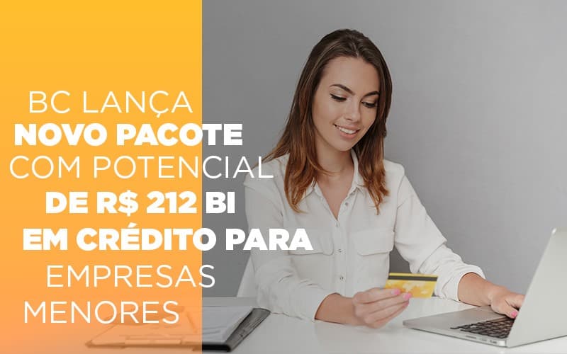 Bc Lança Novo Pacote Com Potencial De R$ 212 Bi Em Crédito Para Empresas Menores - EIFFEL ORGANIZACAO CONTABIL