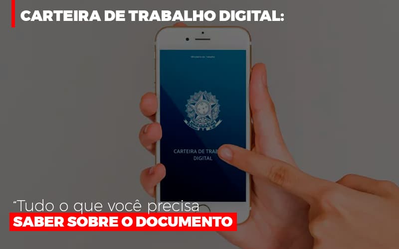 Carteira De Trabalho Digital: Tudo O Que Você Precisa Saber Sobre O Documento - EIFFEL ORGANIZACAO CONTABIL