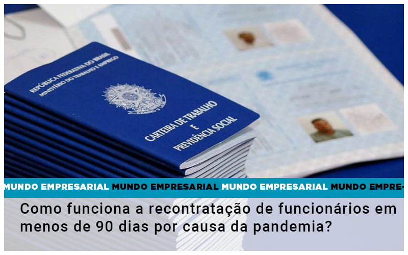 Como Funciona A Recontratação De Funcionários Em Menos De 90 Dias Por Causa Da Pandemia? - EIFFEL ORGANIZACAO CONTABIL