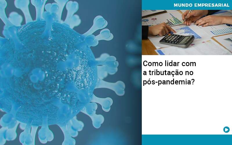 Como Lidar Com A Tributação No Pós Pandemia? - EIFFEL ORGANIZACAO CONTABIL