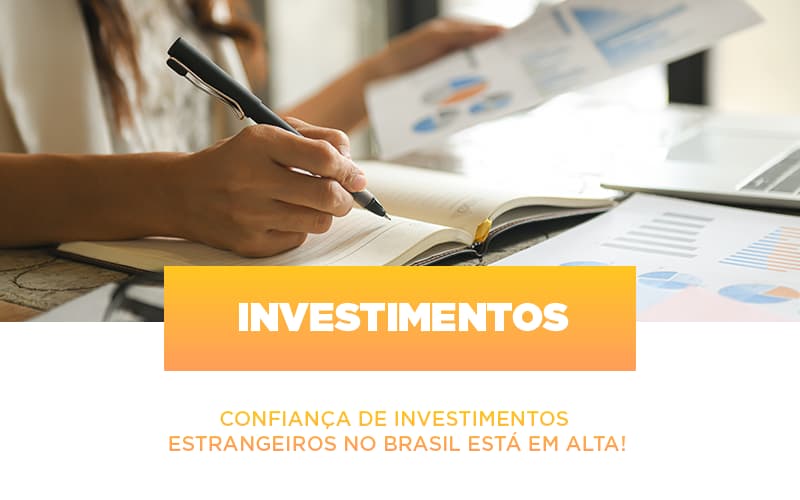 Confiança De Investimentos Estrangeiros No Brasil Está Em Alta! - EIFFEL ORGANIZACAO CONTABIL