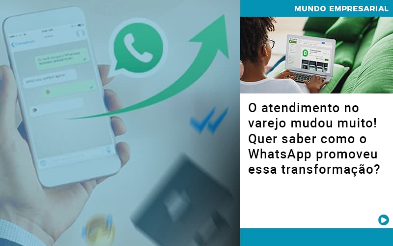 O Atendimento No Varejo Mudou Muito! Quer Saber Como O Whatsapp Promoveu Essa Transformação? - EIFFEL ORGANIZACAO CONTABIL