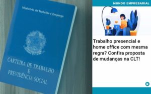 Trabalho Presencial E Home Office Com Mesma Regra? Confira Proposta De Mudanças Na Clt! - EIFFEL ORGANIZACAO CONTABIL