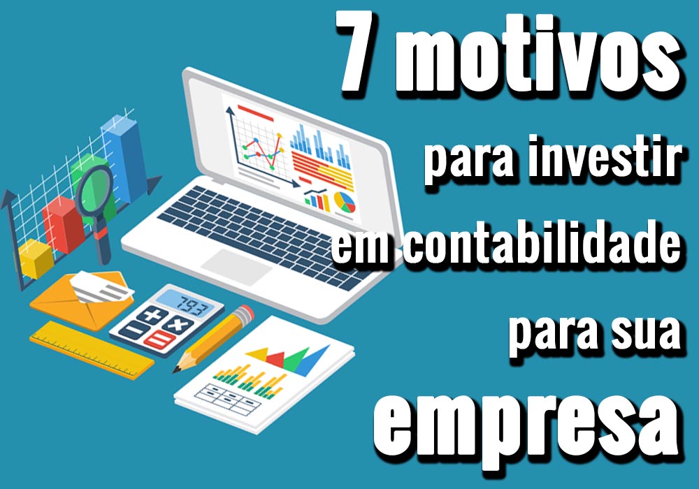 7 Motivos Para Investir Em Contabilidade Para Sua Empresa - EIFFEL ORGANIZACAO CONTABIL