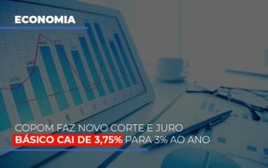 Copom Faz Novo Corte E Juro Básico Cai De 3,75% Para 3% Ao Ano - EIFFEL ORGANIZACAO CONTABIL