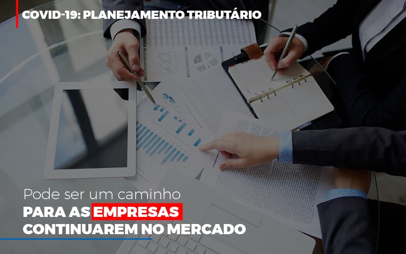 Covid 19: Planejamento Tributário Pode Ser Um Caminho Para As Empresas Continuarem No Mercado - EIFFEL ORGANIZACAO CONTABIL