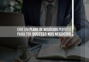 Crie Um Plano De Negócios Perfeito Para Ter Sucesso Nos Negócios! - EIFFEL ORGANIZACAO CONTABIL