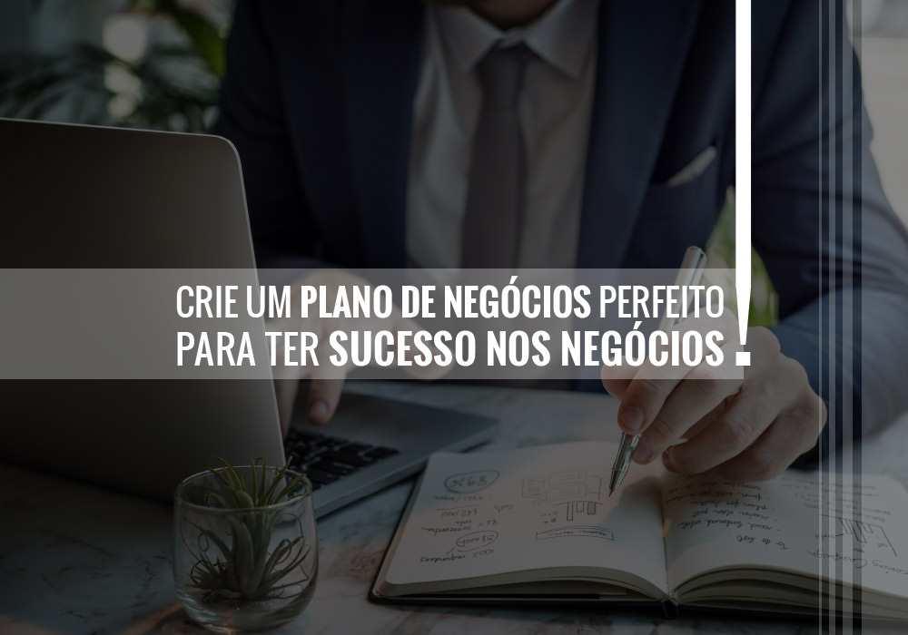 Crie Um Plano De Negócios Perfeito Para Ter Sucesso Nos Negócios! - EIFFEL ORGANIZACAO CONTABIL