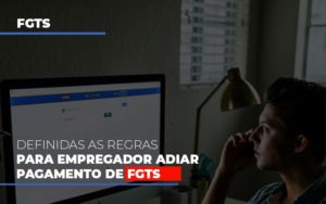 Definidas As Regras Para Empregador Adiar Pagamento De Fgts - EIFFEL ORGANIZACAO CONTABIL