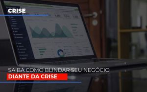 Dicas Práticas Para Blindar Seu Negócio Da Crise Por Meio Do Aumento De Caixa, Giro De Estoque E Desenvolvimento Pessoal - EIFFEL ORGANIZACAO CONTABIL