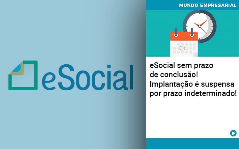 Esocial Sem Prazo De Conclusão! Implantação é Suspensa Por Prazo Indeterminado! - EIFFEL ORGANIZACAO CONTABIL