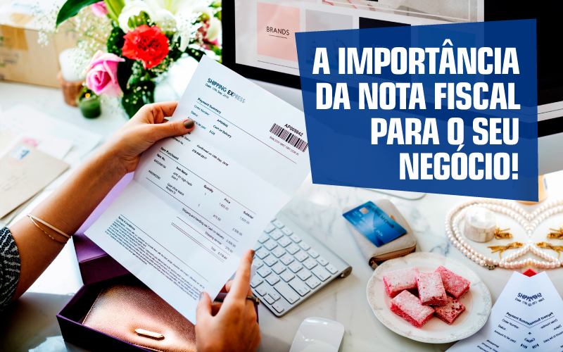 A Importância Da Nota Fiscal Para O Seu Negócio! - EIFFEL ORGANIZACAO CONTABIL