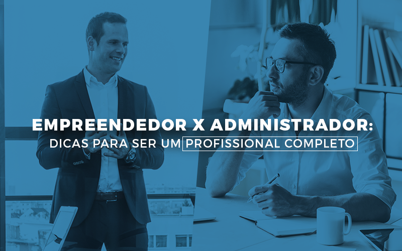 Empreendedor X Administrador: Dicas Para Ser Um Profissional Completo - EIFFEL ORGANIZACAO CONTABIL