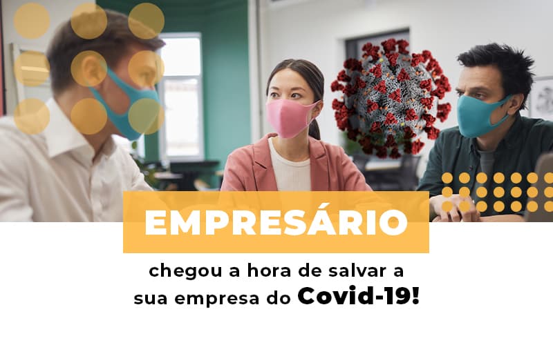 Empresário, Chegou A Hora De Salvar A Sua Empresa Do Covid 19! - EIFFEL ORGANIZACAO CONTABIL