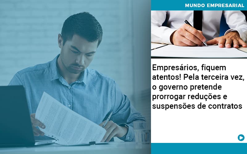 Empresários, Fiquem Atentos! Pela Terceira Vez, O Governo Pretende Prorrogar Reduções E Suspensões De Contratos - EIFFEL ORGANIZACAO CONTABIL