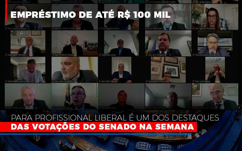 Empréstimo De Até R$ 100 Mil Para Profissional Liberal é Um Dos Destaques Das Votações Do Senado Na Semana - EIFFEL ORGANIZACAO CONTABIL