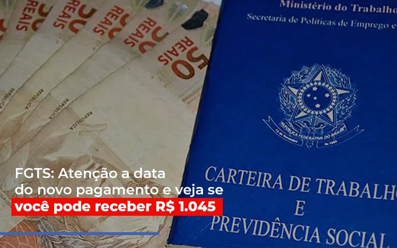 Fgts: Atenção A Data Do Novo Pagamento E Veja Se Você Pode Receber R$ 1.045 - EIFFEL ORGANIZACAO CONTABIL