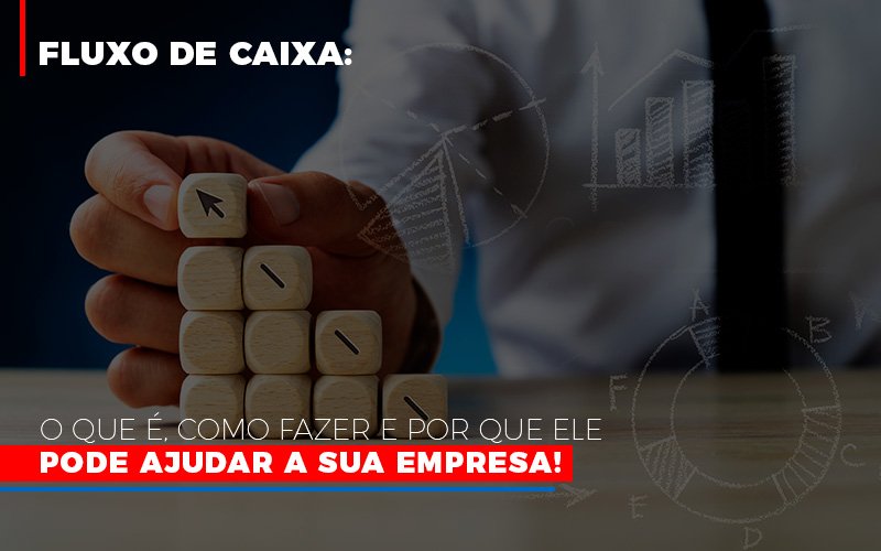 Fluxo De Caixa: O Que é, Como Fazer E Por Que Ele Pode Ajudar A Sua Empresa! - EIFFEL ORGANIZACAO CONTABIL