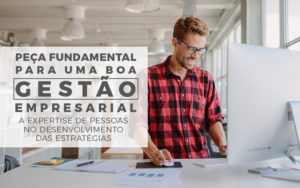 Peça Fundamental Para Uma Boa Gestão Empresarial A Expertise De Pessoas No Desenvolvimento Das Estratégias - EIFFEL ORGANIZACAO CONTABIL