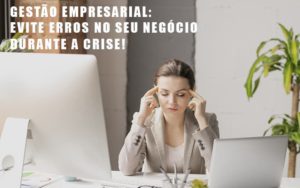 Gestão Empresarial: Evite Erros No Seu Negócio Durante A Crise! - EIFFEL ORGANIZACAO CONTABIL