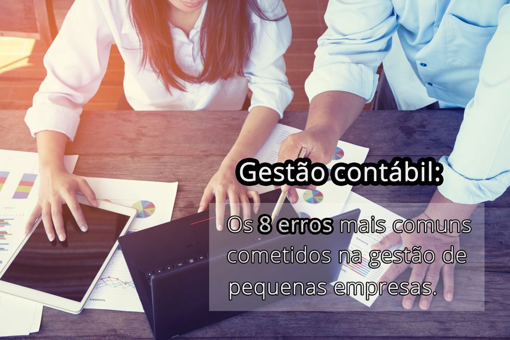 Gestão Contábil: Os 8 Erros Mais Comuns Cometidos Na Gestão De Pequenas Empresas - EIFFEL ORGANIZACAO CONTABIL