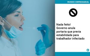 Nada Feito! Governo Anula Portaria Que Previa Estabilidade Para Trabalhador Infectado - EIFFEL ORGANIZACAO CONTABIL