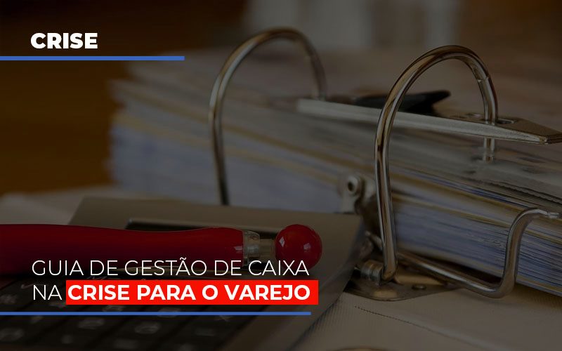 Guia De Gestão De Caixa Na Crise Para O Varejo - EIFFEL ORGANIZACAO CONTABIL