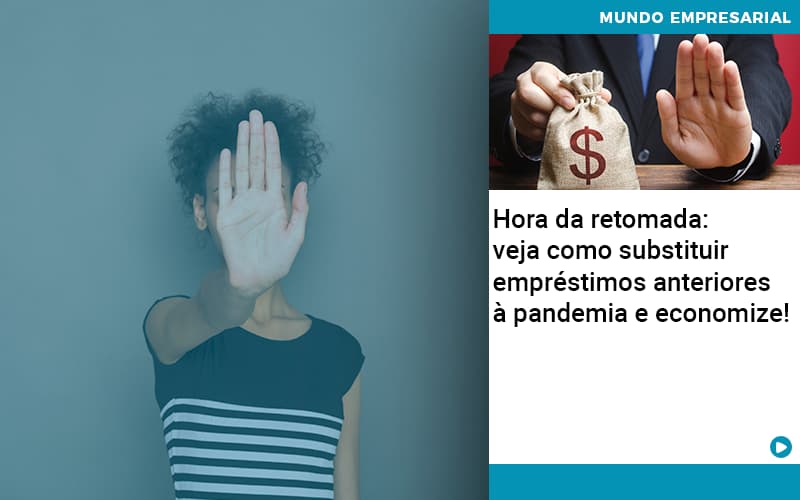 Hora Da Retomada: Veja Como Substituir Empréstimos Anteriores à Pandemia E Economize! - EIFFEL ORGANIZACAO CONTABIL