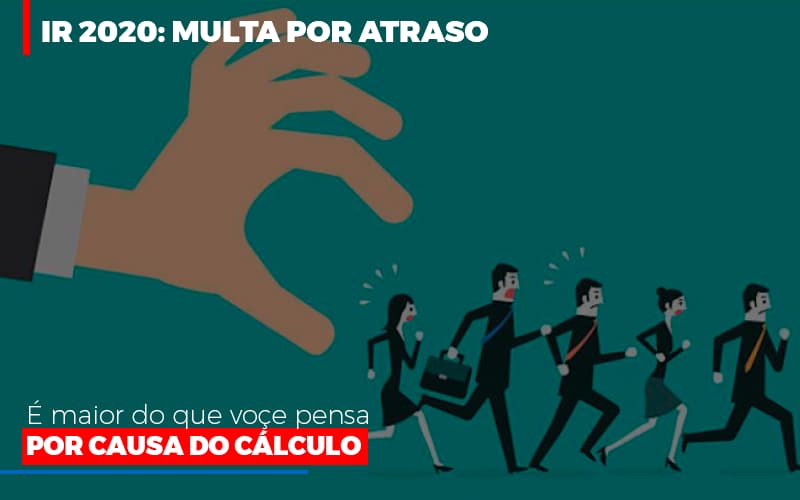 Ir 2020: Multa Por Atraso é Maior Do Que Você Pensa Por Causa Do Cálculo - EIFFEL ORGANIZACAO CONTABIL