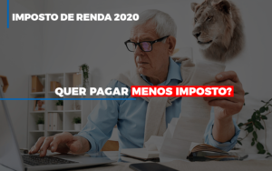 Ir 2020: Quer Pagar Menos Imposto? Veja Lista Do Que Pode Descontar Ou Não - EIFFEL ORGANIZACAO CONTABIL